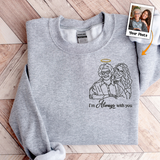 I'm Always With You Memorial - Personalized Photo Embroidered Sweatshirt