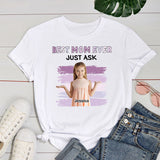 Personalized Best Mom Ever Just Ask Photo Sweatshirt/T-shirt